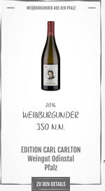 2016 WEIßBURGUNDER 350 N.N.       EDITION CARL CARLTON Weingut Odinstal Pfalz       WEIßBURGUNDER AUS DER PFALZ   , ZU DEN DETAILS