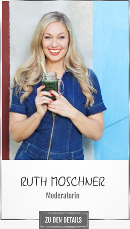 RUTH MOSCHNER Moderatorin ZU DEN DETAILS