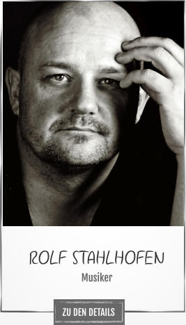 ROLF STAHLHOFEN Musiker ZU DEN DETAILS
