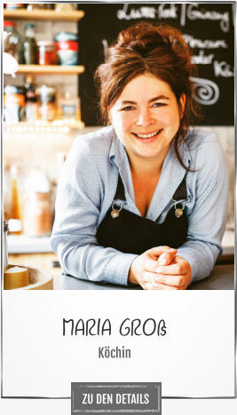 MARIA GROß Köchin ZU DEN DETAILS