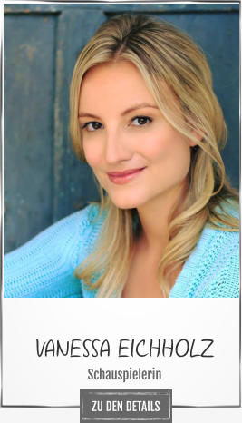 VANESSA EICHHOLZ Schauspielerin ZU DEN DETAILS