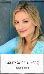 VANESSA EICHHOLZ Schauspielerin