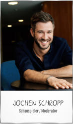 JOCHEN SCHROPP Schauspieler / Moderator