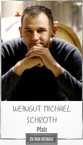 WEINGUT MICHAEL SCHROTH Pfalz ZU DEN DETAILS