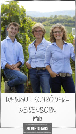 WEINGUT SCHRÖDER-WEISENBORN  Pfalz  ZU DEN DETAILS