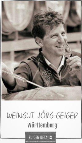 WEINGUT JÖRG GEIGER Württemberg ZU DEN DETAILS
