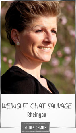 WEINGUT CHAT SAUVAGE Rheingau ZU DEN DETAILS