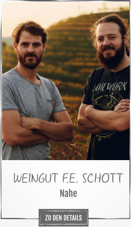 WEINGUT F.E. SCHOTT Nahe ZU DEN DETAILS